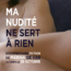 MA NUDITE NE SERT A RIEN